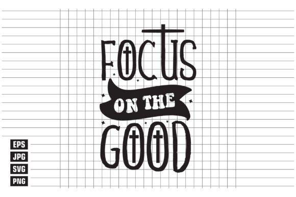 Focus on the Good: A Versatile Graphics Asset for T-Shirt Designs