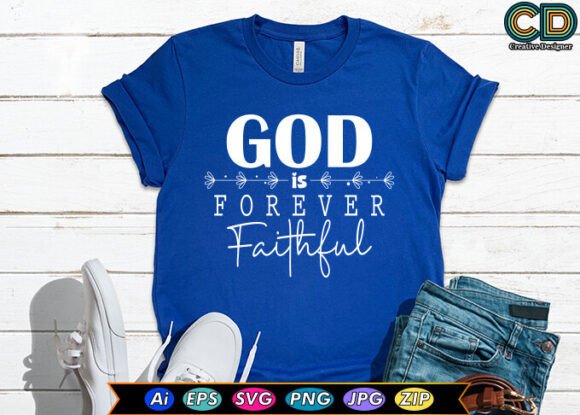 God is Forever Faithful: A Versatile T-Shirt Design Graphics Asset