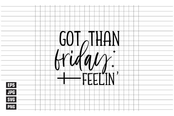 Got Than Friday Feelin: A Freebie for Creative Graphics
