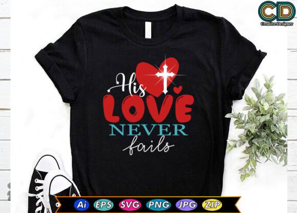 HIS LOVE NEVER FAILS Christian T-shirt