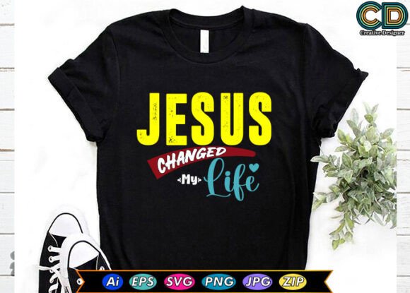 JESUS CHANGED MY LIFE T-Shirt Designs