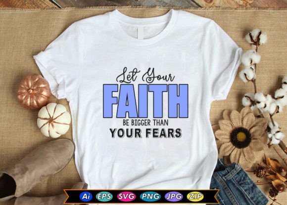 Let Your Faith Be Bigger Than Your Fears T-Shirt Graphics