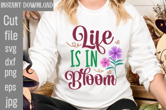 Life is in Bloom SVG Cut File: A Perfect Addition for T-Shirt Designs and Graphics