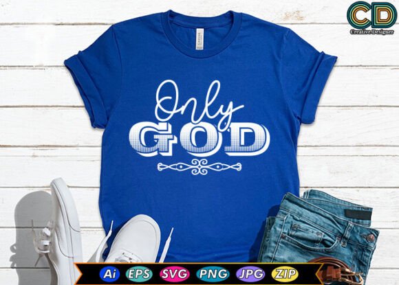 Only God Christian T-shirt Designs for Graphics and Crafts