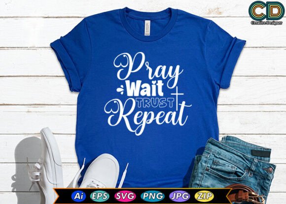 Pray Wait Trust Repeat: Ideal Graphics for T-Shirt Designs