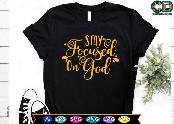 Stay Focused on God: A Versatile Graphic for T-Shirt Designs